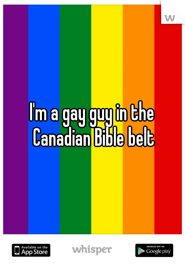 I'm a gay guy in the Canadian Bible belt