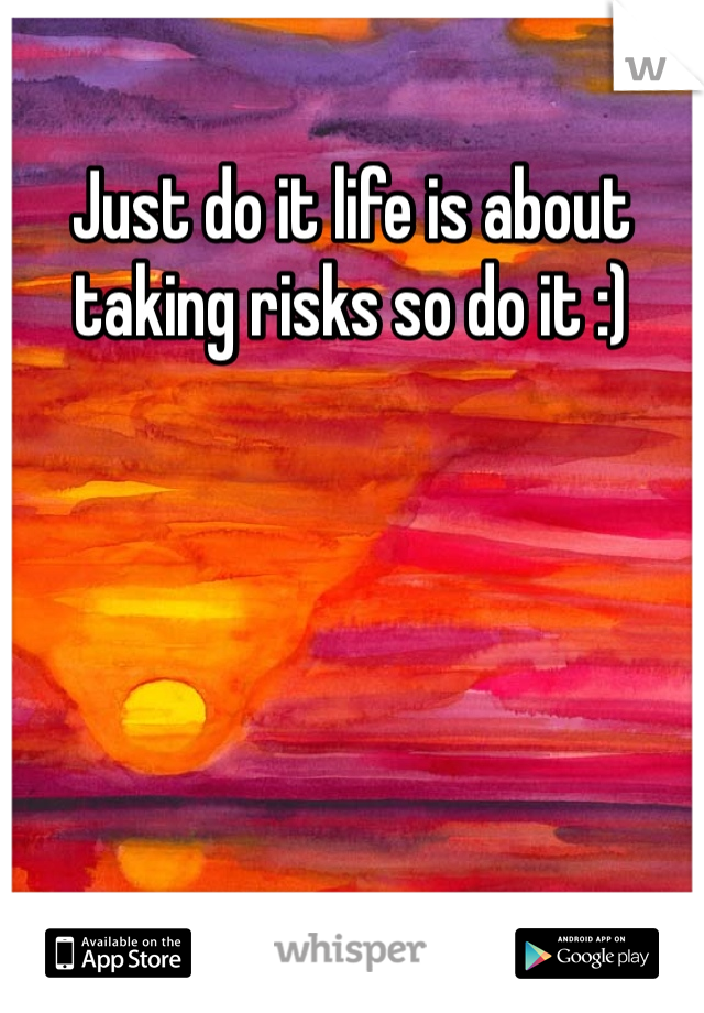 Just do it life is about taking risks so do it :)