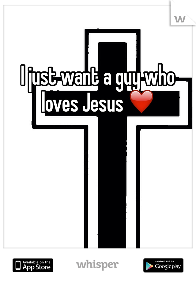 I just want a guy who loves Jesus ❤️