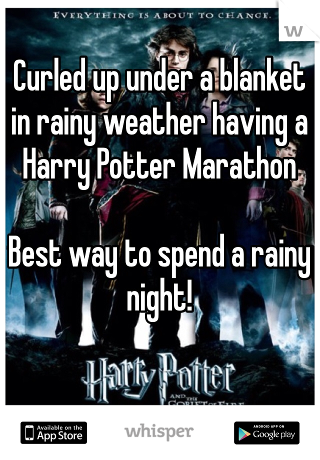 Curled up under a blanket
in rainy weather having a 
Harry Potter Marathon

Best way to spend a rainy night! 