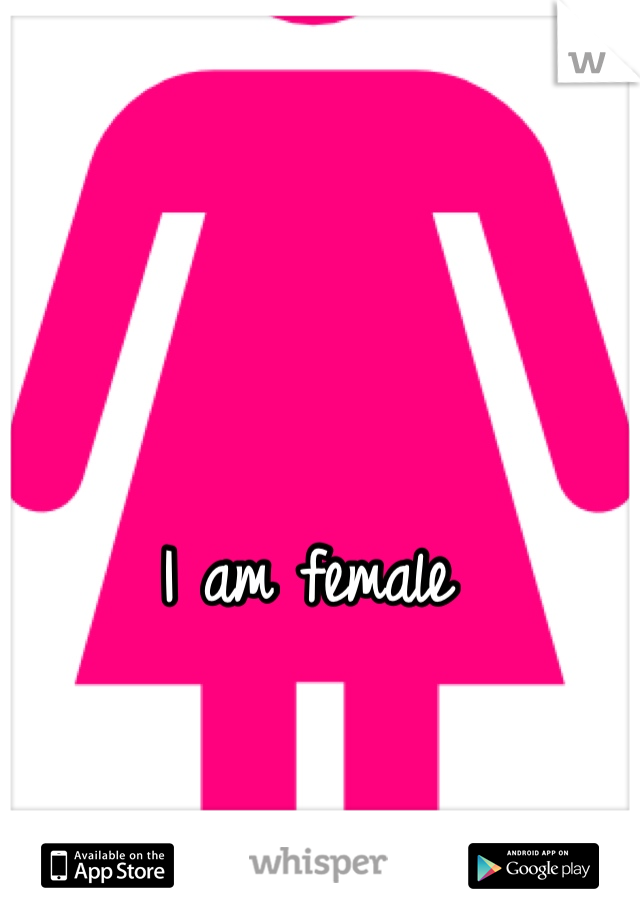 I am female