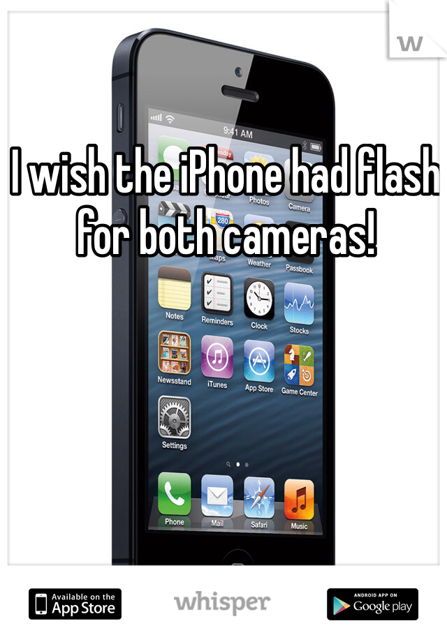 I wish the iPhone had flash for both cameras! 