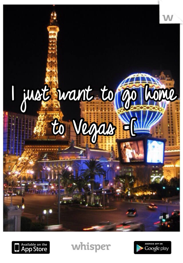 I just want to go home to Vegas =[