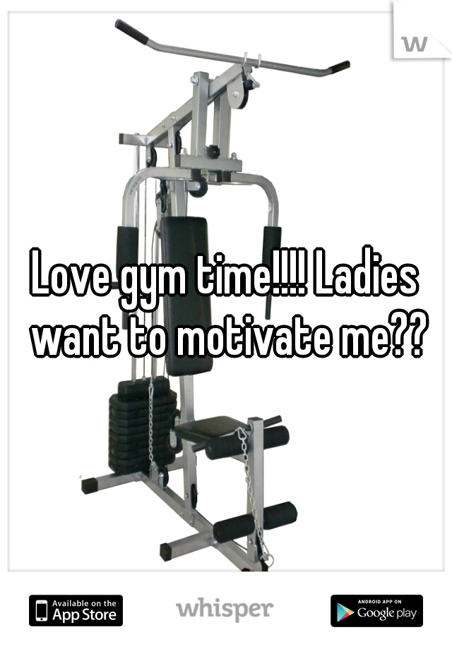 Love gym time!!!! Ladies want to motivate me??