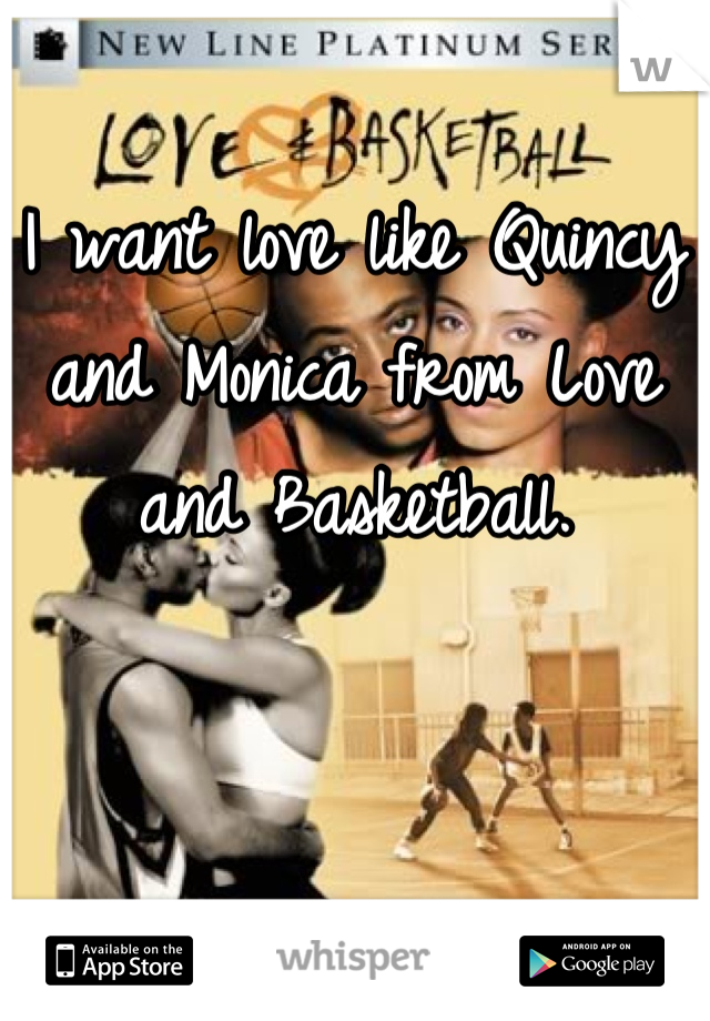 I want love like Quincy and Monica from Love and Basketball.