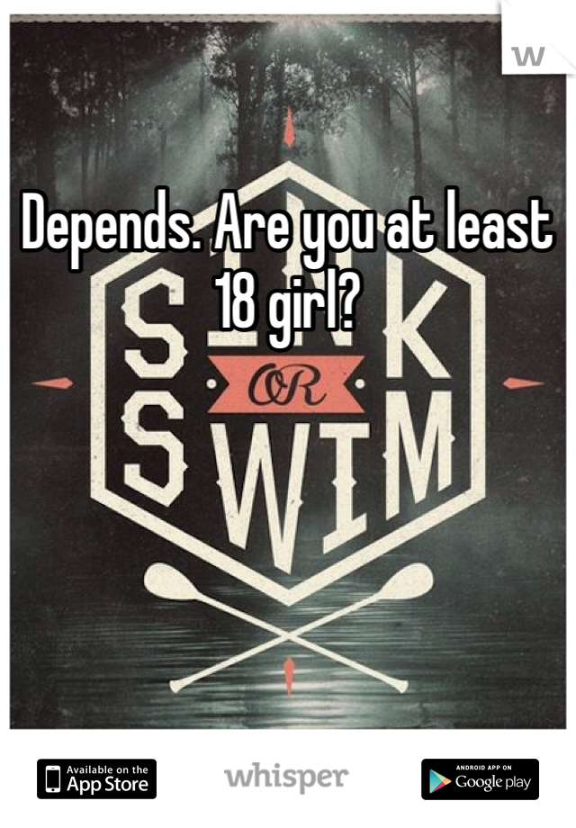 Depends. Are you at least 18 girl?