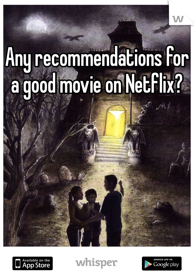 Any recommendations for a good movie on Netflix?