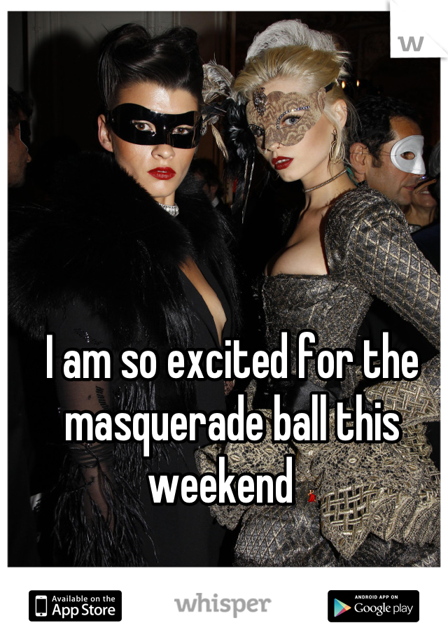 I am so excited for the masquerade ball this weekend 💃