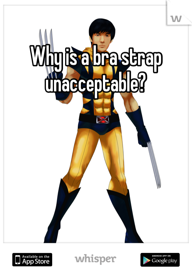 Why is a bra strap unacceptable?