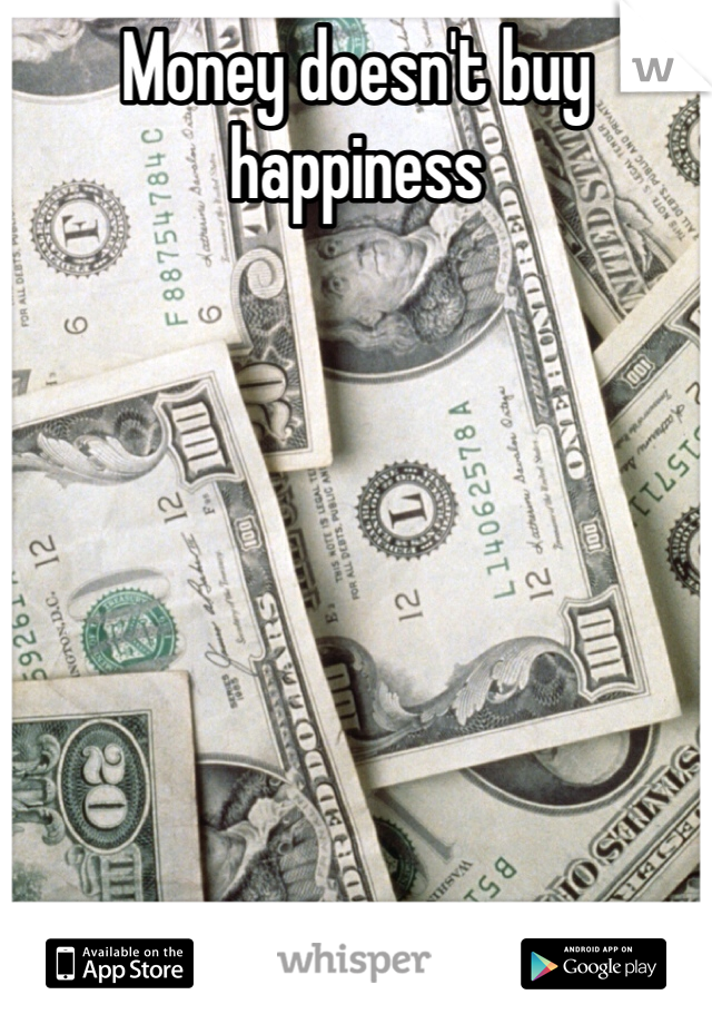 Money doesn't buy happiness







Money IS happiness