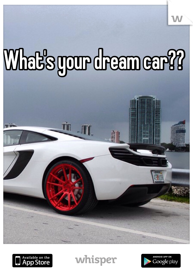 What's your dream car??