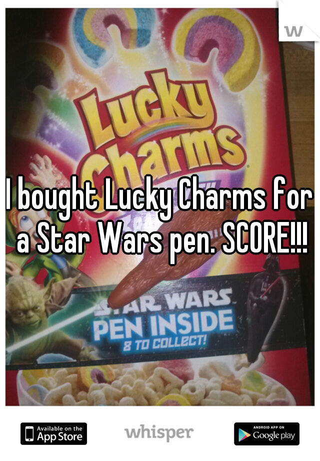 I bought Lucky Charms for a Star Wars pen. SCORE!!!