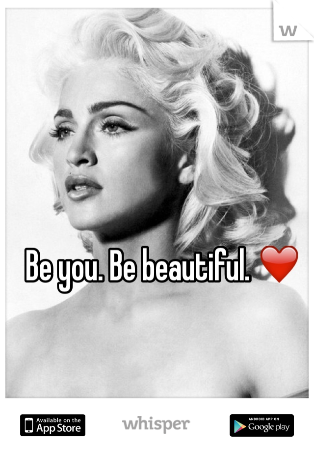 Be you. Be beautiful. ❤️