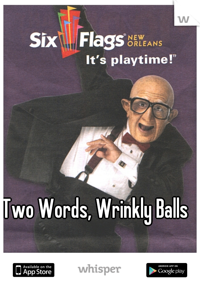 Two Words, Wrinkly Balls