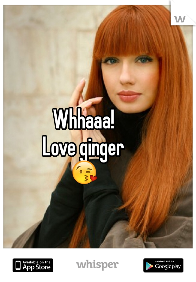 Whhaaa!
Love ginger 
😘