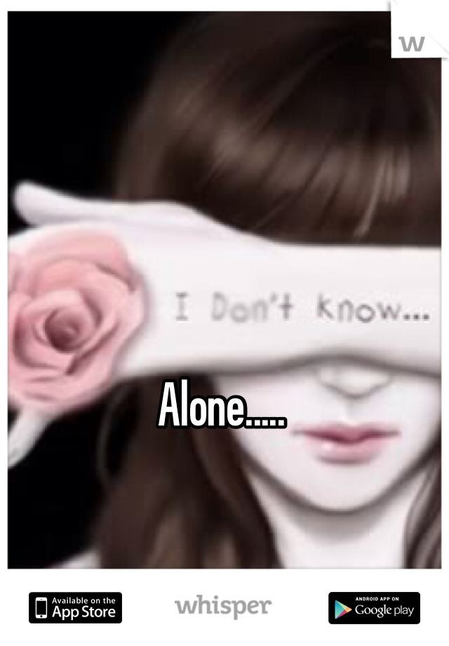 Alone.....