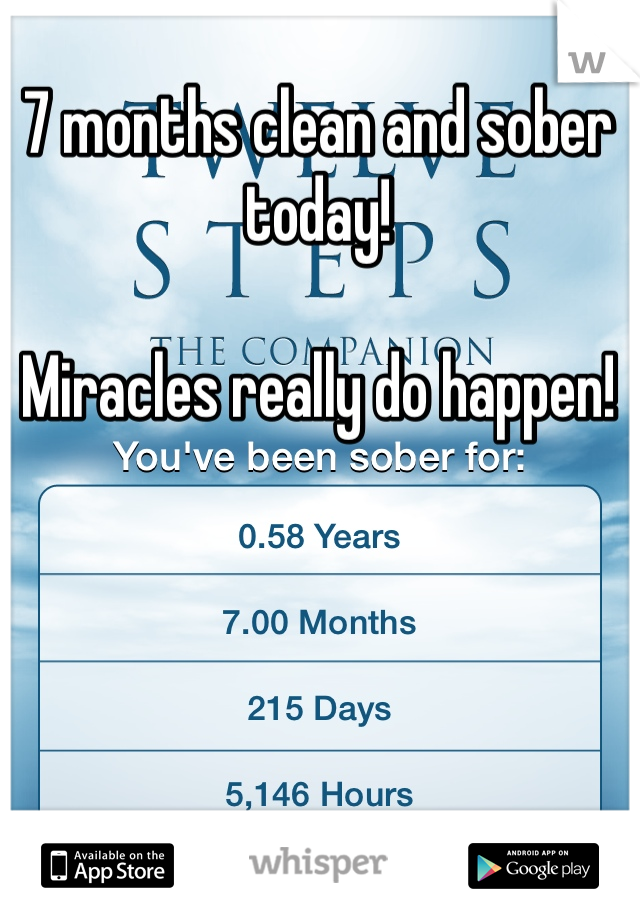 7 months clean and sober today!

Miracles really do happen!