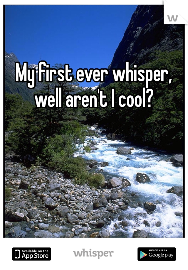 My first ever whisper, well aren't I cool?