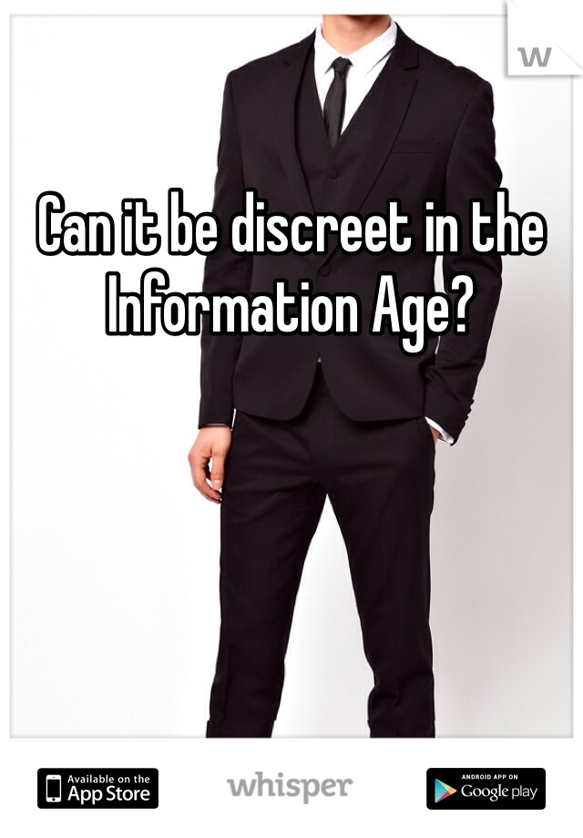 Can it be discreet in the Information Age?