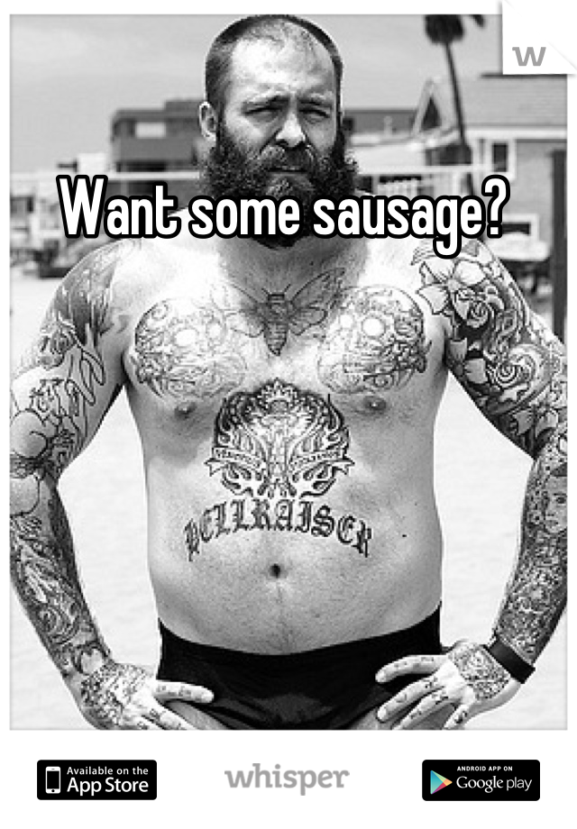 Want some sausage? 