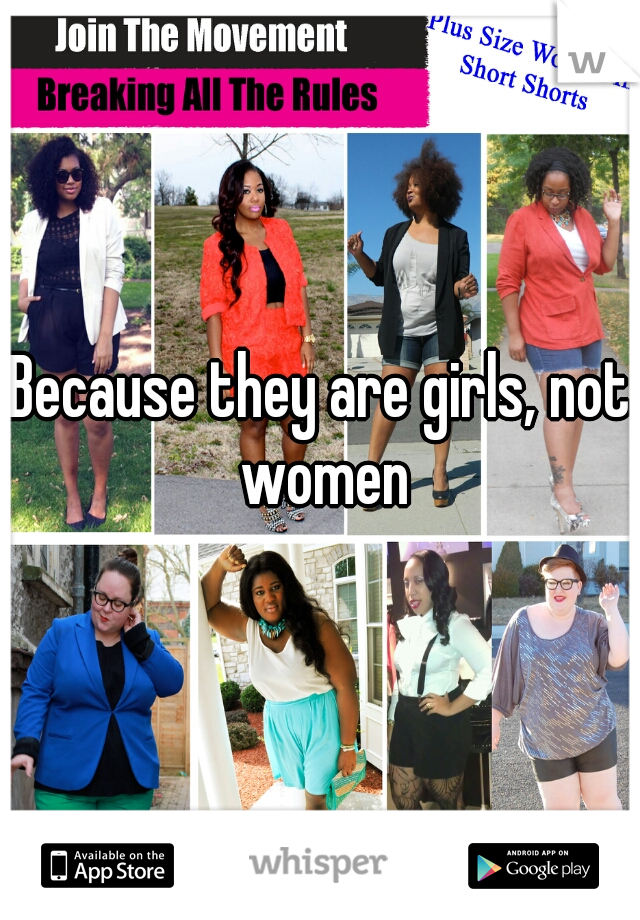 Because they are girls, not women