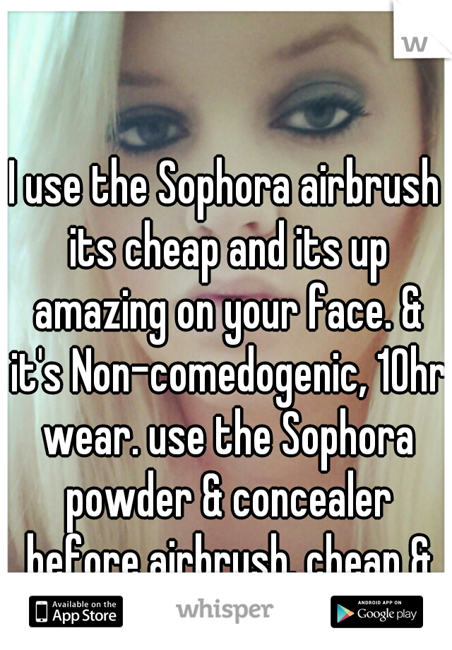 I use the Sophora airbrush its cheap and its up amazing on your face. & it's Non-comedogenic, 10hr wear. use the Sophora powder & concealer before airbrush. cheap & easy. best thing ever! 