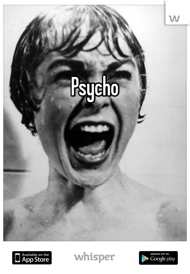 Psycho  