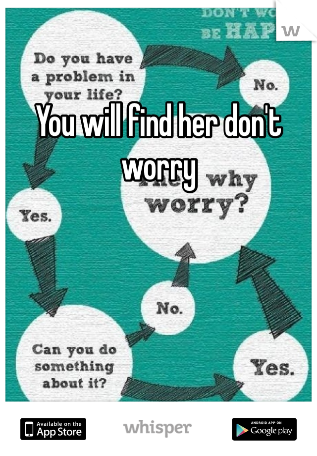 You will find her don't worry