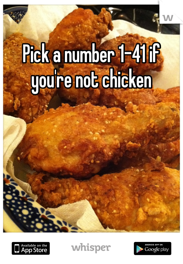 Pick a number 1-41 if you're not chicken