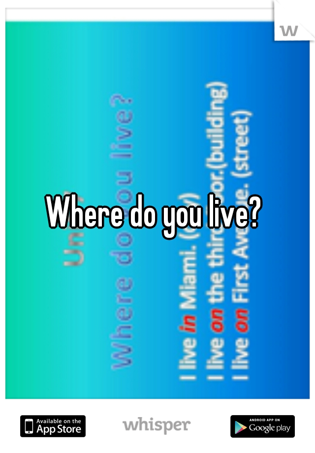 Where do you live? 