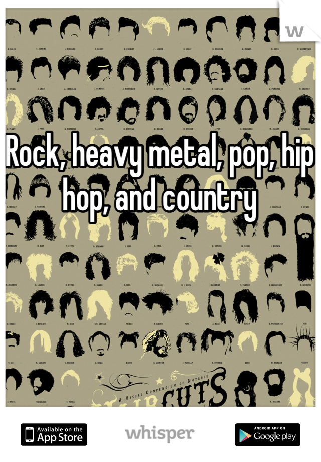 Rock, heavy metal, pop, hip hop, and country