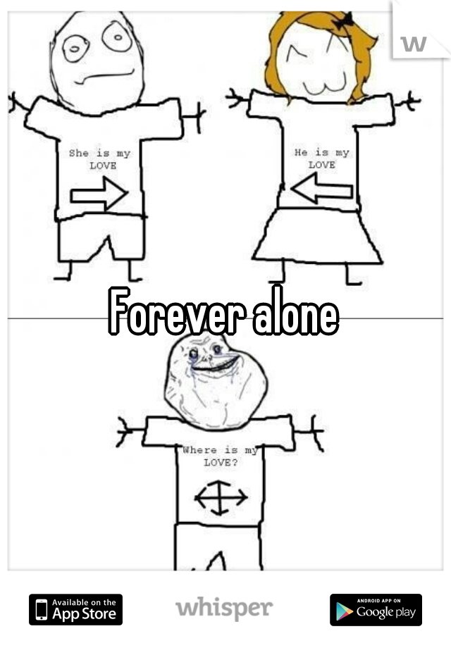 Forever alone