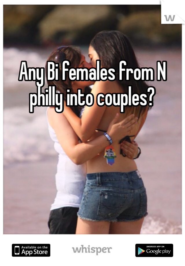 Any Bi females from N philly into couples?