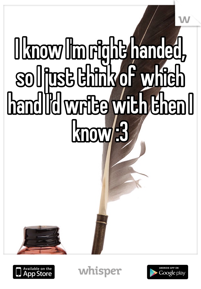 I know I'm right handed,
so I just think of which hand I'd write with then I know :3