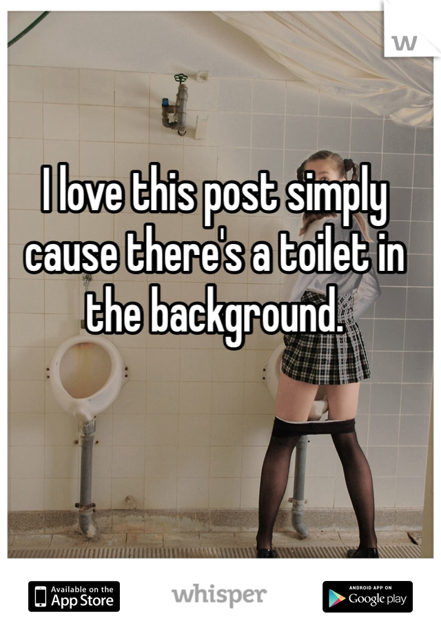 I love this post simply cause there's a toilet in the background. 