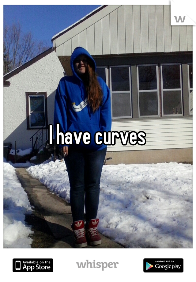 I have curves