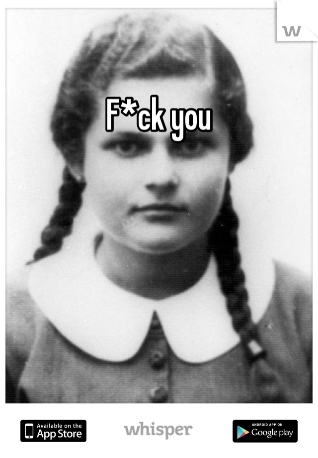 F*ck you 