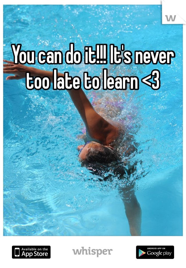 You can do it!!! It's never too late to learn <3