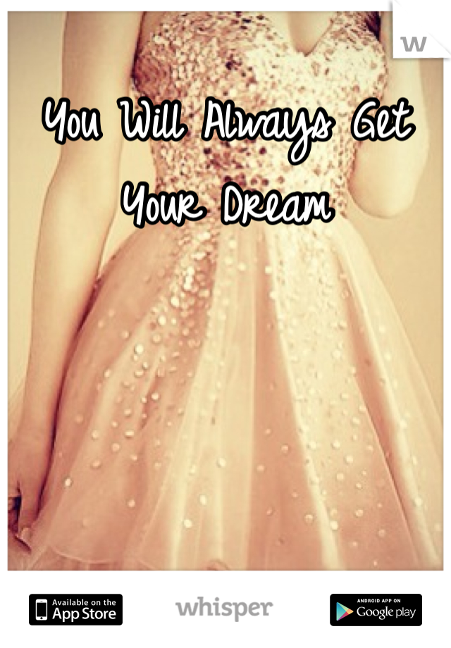 You Will Always Get Your Dream 