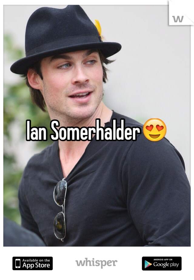 Ian Somerhalder😍 