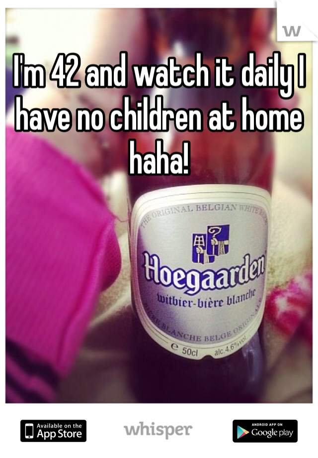 I'm 42 and watch it daily I have no children at home haha! 