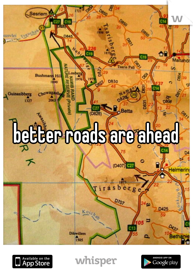 better roads are ahead