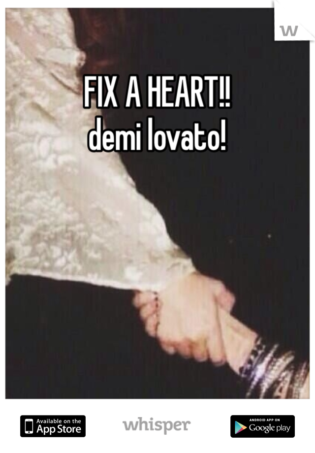 FIX A HEART!!
demi lovato!