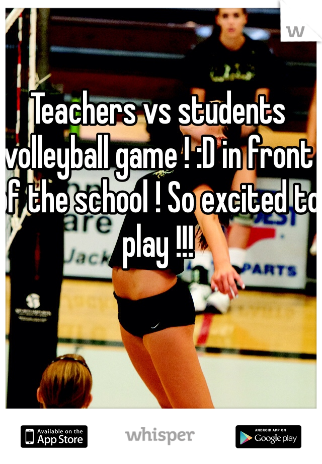 Teachers vs students volleyball game ! :D in front of the school ! So excited to play !!!