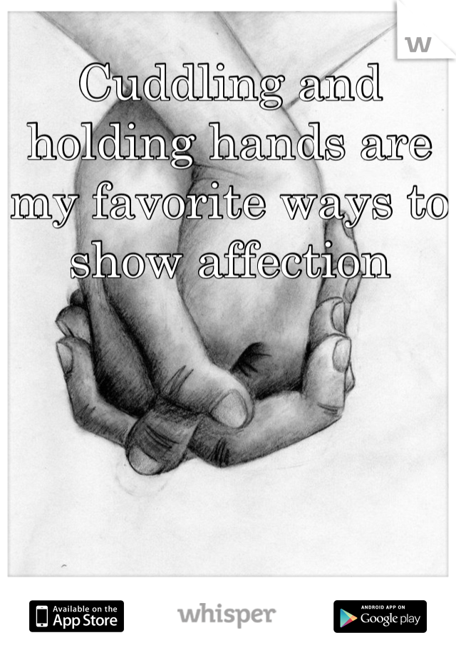 Cuddling and holding hands are my favorite ways to show affection