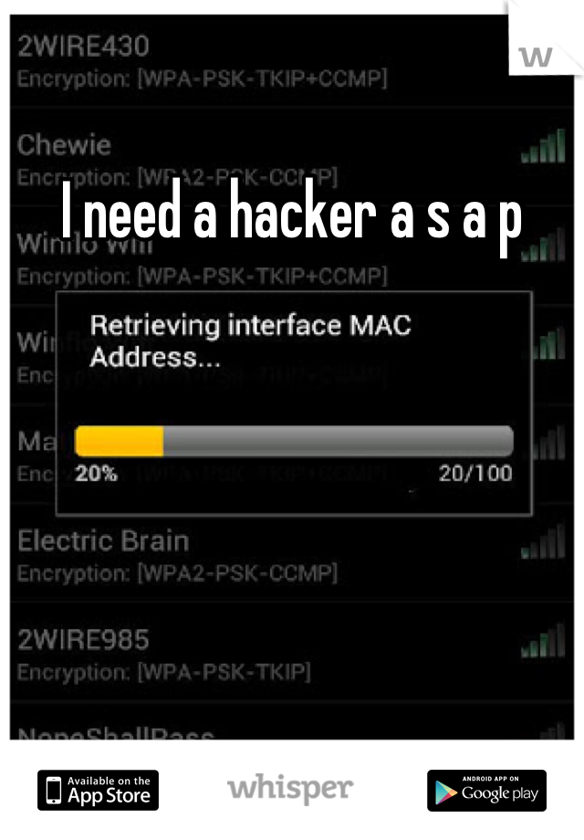I need a hacker a s a p