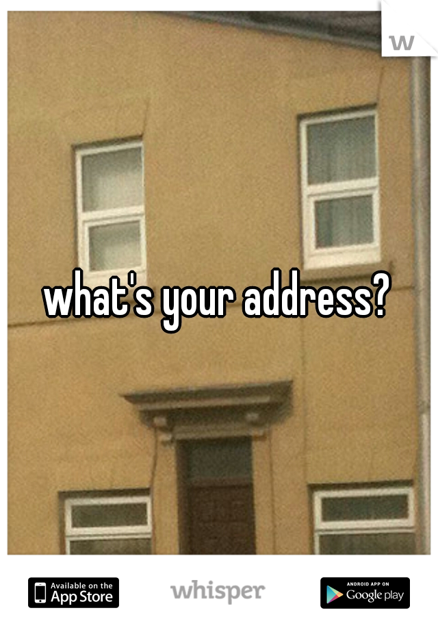 what's your address?