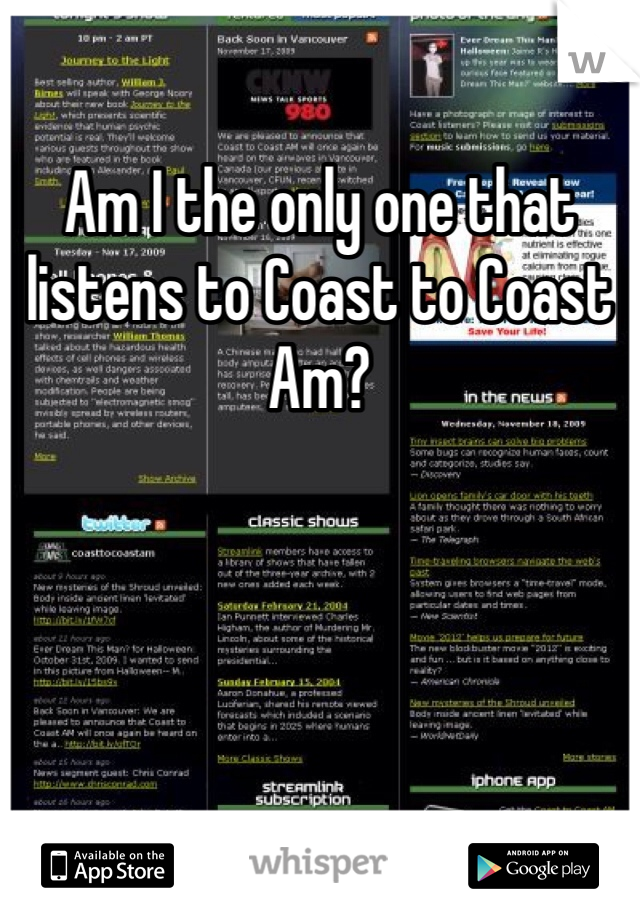 Am I the only one that listens to Coast to Coast Am?