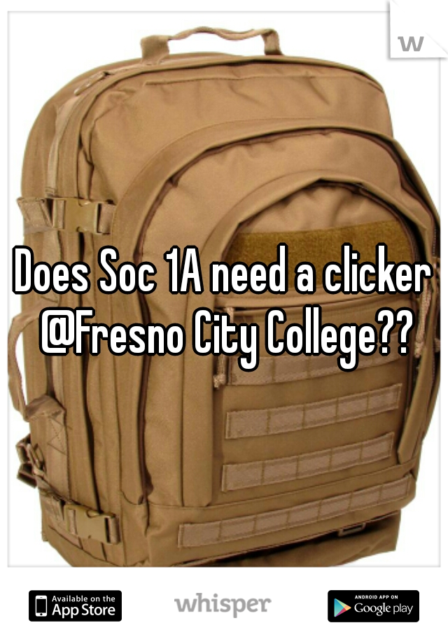 Does Soc 1A need a clicker @Fresno City College??