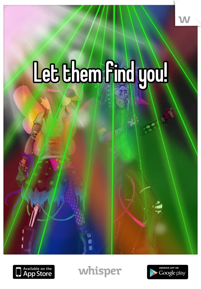 Let them find you!